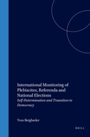 International Monitoring of Plebiscites, Referenda and National Elections: Self-Determination and Transition to Democracy 079232563X Book Cover