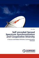 Self encoded Spread Spectrum Synchronization and Cooperative Diversity: A Secure and Robust Wireless Communication Network 3846536091 Book Cover