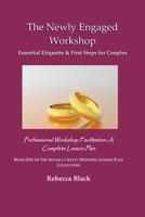 THE NEWLY ENGAGED WORKSHOP: Essential Etiquette & First Steps for Couples: Professional Workshop Facilitation: A Complete Lesson Plan (THE SOCIALLY SAVVY WEDDING LESSON PLAN COLLECTION) B0H1MJDQ55 Book Cover