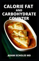 Calorie Fat and Carbohydrate Counter: The Complete Guide for Beginners On keto diet With Glycemic Record and Glycemic Burden Tables B099BYPXX5 Book Cover