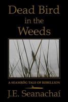 Dead Bird in the Weeds: A Seamr�g Tale of Rebellion 1442181885 Book Cover