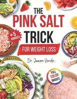 The Pink Salt Trick for Weight Loss: Natural, and Science-Backed Recipes to Boost Metabolism, Curb Cravings, and Promote Vibrant Health and Weight Loss B0FKYFPW8M Book Cover