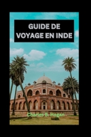 GUIDE DE VOYAGE EN INDE: L'Inde dévoilée : découvrez les joyaux cachés, explorez les monuments historiques et créez l'itinéraire touristique parfait (French Edition) B0CPCMJSGJ Book Cover