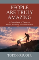 People are Truly Amazing: A Compilation of Poems on People, Positivity, and Perseverance 1977247830 Book Cover