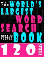 The World's Largest Word Search Puzzle Book: 120 Puzzles Book For Adults 1658373502 Book Cover