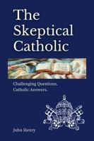 The Skeptical Catholic: Challenging Questions. Catholic Answers. B0F2VQL8V7 Book Cover