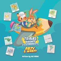 Travel Buddies - The Adventures Of Abzy & Wabzy: The Continents B0BCXSXX91 Book Cover