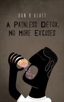 A Painless Detox, No More Excuses 1625632746 Book Cover