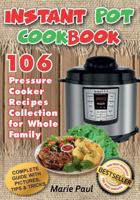 Instant Pot Cookbook: 106 Pressure Cooker Recipes Collection for Whole Family (Full Color Edition) 154813449X Book Cover