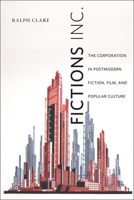 Fictions Inc.: The Corporation in Postmodern Fiction, Film, and Popular Culture 081356588X Book Cover