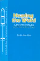 Hearing the Word: Lutheran Hermeneutics--A Vision of Life Under the Gospel 1932688196 Book Cover