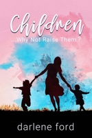Children... Why Not Raise Them? 0692069771 Book Cover