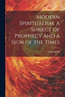 Modern Spiritualism. A Subject of Prophecy and a Sign of the Times 1021805513 Book Cover