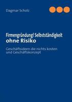 Firmengründung! Selbstständigkeit ohne Risiko: Geschäftsideen die nichts kosten und Geschäftskonzept 383919816X Book Cover