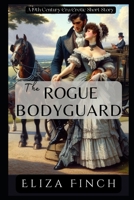 The Rogue Bodyguard: A 19th Century-Era Erotic Short Story B0CQSNJF5W Book Cover