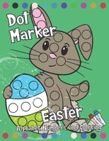 Dot Marker: Easter: Alphabet, Numbers, and Coloring: 87 single-sided pages of A-Z, 1-10, and coloring to go dotty dot daubing with B0915M7VN4 Book Cover