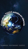 Cuando la Tierra estaba en Silencio (Spanish Edition) 1641339772 Book Cover