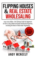 Flipping Houses and Real Estate Wholesaling: 2019-2020 edition - the Ultimate Guide for Beginners on How to Buy, Rehab and Resell Residential ... 1801440603 Book Cover