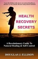 Health Recovery Secrets: How to Take Care of Your Body and Recover Your Health 1532796447 Book Cover