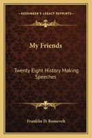 MY FRIENDS - Twenty Eight History Making Speeches By Franklin Delano Roosevelt 1162769815 Book Cover