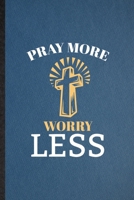Pray More Worry Less: Lined Notebook For Sunday Church Jesus. Funny Ruled Journal For Christian Faith Prayer. Unique Student Teacher Blank Composition/ Planner Great For Home School Office Writing 1708049622 Book Cover