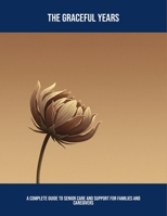 The Graceful Years: A Complete Guide To Senior Care And Support For Families And Caregivers B0FP4XVDPM Book Cover