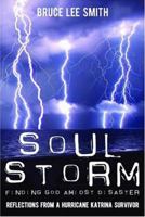 Soul Storm, Finding God Amidst Disaster, Reflections from a Hurricane Katrina Survivor 1589804406 Book Cover