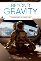Beyond Gravity: The Complete Guide to Yoga Practice in Space, Air Travel, and Transit Hubs 9361851772 Book Cover
