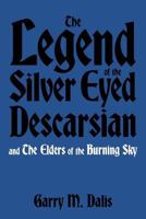The Legend of the Silver Eyed Descarsian: And the Elders of the Burning Sky 1469159341 Book Cover