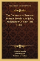 The Controversy Between Senator Brooks And John, Archbishop Of New York (1855) 1120740142 Book Cover