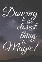 Dancing Is the Closest Thing to Magic!: Journal Your Thoughts, Feelings, Ideas and Choreographies - A Dancer's Composition Book, 120 Pages 1092514252 Book Cover