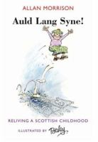 Auld Lang Syne!: Reliving a Scottish Childhood 1903238447 Book Cover