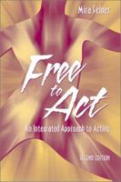 Free to Act: An Integrated Approach to Acting 0205378234 Book Cover