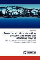 Sweetpotato virus detection protocol and microbial infections control: mPCR virus detection in sweetpotato and microbial infections management in the crop 384849910X Book Cover