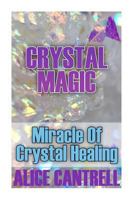 Crystal Magic: Miracle of Crystal Healing 197586221X Book Cover