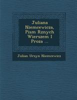 Juliana Niemcewicza, Pism R�znych Wierszem I Proza ... 1249956617 Book Cover