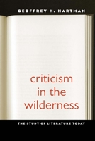 Criticism in the Wilderness: The Study of Literature Today 0300020856 Book Cover