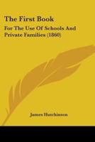 The First Book: For The Use Of Schools And Private Families 1165752069 Book Cover