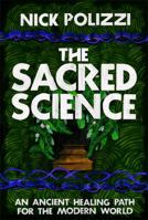 The Sacred Science: An Ancient Healing Path for the Modern World 1401952917 Book Cover