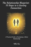 The Relationship Blueprint: 10 Steps to Lasting Connections.: A Practical Guide to Developing a Better Relationship. (Live your best life) B0F6BFDW3J Book Cover