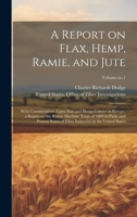 A Report on Flax, Hemp, Ramie, and Jute: With Considerations Upon Flax and Hemp Culture in Europe, a Report on the Ramie Machine Trials of 1889 in ... Industries in the United States; Volume no.1 1020497955 Book Cover