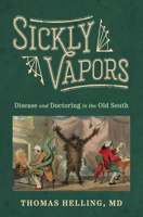 Sickly Vapors: Disease and Doctoring in the Old South 1496854373 Book Cover