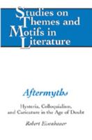 Aftermyths: Hysteria, Colloquialism, and Caricature in the Age of Doubt (Studies on Themes and Motifs in Literature) 0820486973 Book Cover