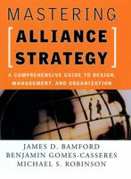 Mastering Alliance Strategy: A Comprehensive Guide to Design, Management, and Organization (Jossey Bass Business and Management Series) 078796462X Book Cover