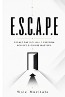 E.S.C.A.P.E.: ESCAPE THE 9–5. BUILD FREEDOM.- A step-by-step roadmap to build, grow, and scale your online business and live life on your terms. B0HB4T39JG Book Cover