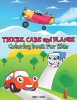 Trucks, Cars and Planes Coloring Book For Kids: Cars coloring book for kids, Boys or Girls, with 50 High Quality illustrations of car, muscle car, ... helycopters and more. (Kid's Coloring Book) B088JFD6LX Book Cover