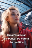 Guía Para Dejar De Pensar De Forma Automática (Spanish Edition) 9830075621 Book Cover