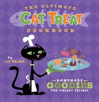 The Ultimate Cat Treat Cookbook: Homemade Goodies for Finicky Felines 0471792551 Book Cover