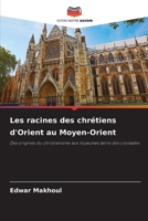 Les racines des chrétiens d'Orient au Moyen-Orient (French Edition) 6208107237 Book Cover