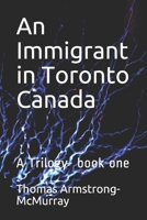 An Immigrant in Toronto Canada: A Trilogy- book one B08N3R1GCN Book Cover